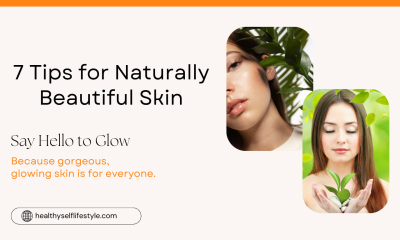 7 Tips for Naturally Beautiful Skin.