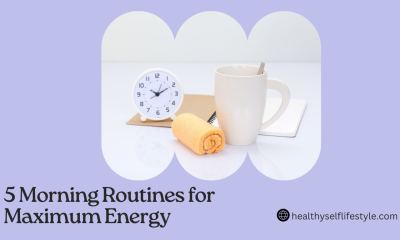 5 Morning Routines for Maximum Energy